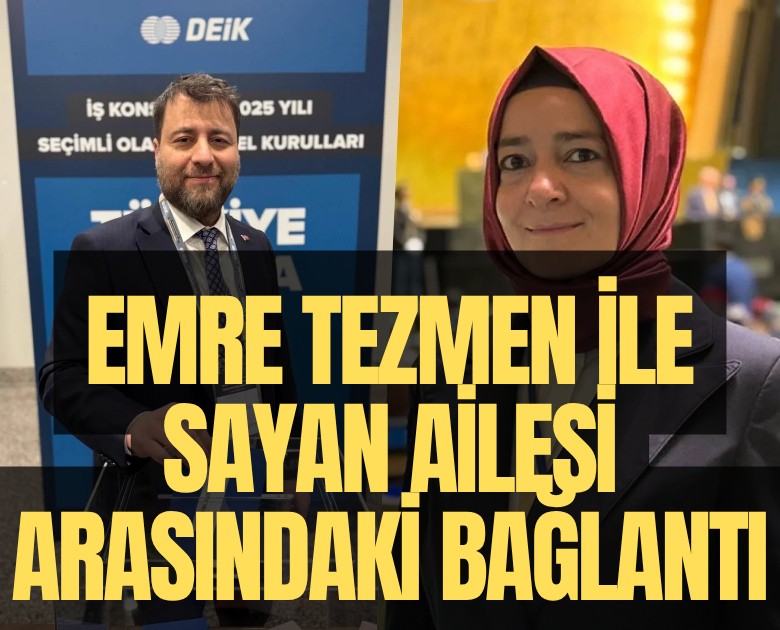 Emre Tezmen ile Sayan ailesi arasındaki bağlantı