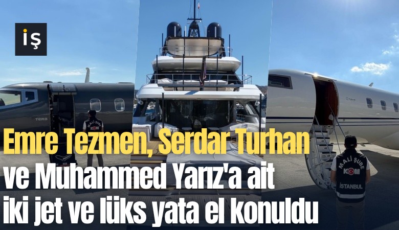 Emre Tezmen, Serdar Turhan ve Muhammed Yarız'a ait iki jet ve lüks yata el konuldu