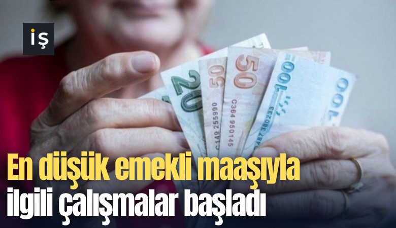 En düşük emekli maaşıyla ilgili çalışmalar başladı