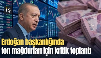 Erdoğan başkanlığında fon mağdurları için kritik toplantı: 1 milyonun altındaki yatırımcıların parası ödenebilir