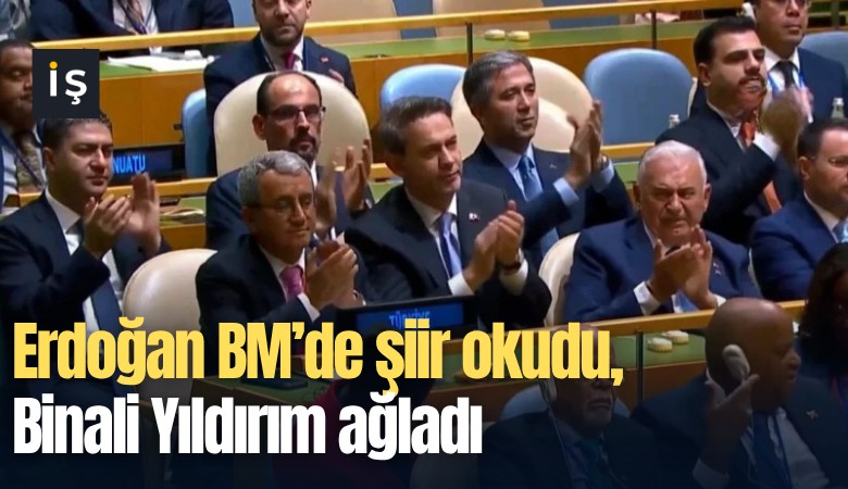 Erdoğan BM'de şiir okudu, Binali Yıldırım ağladı