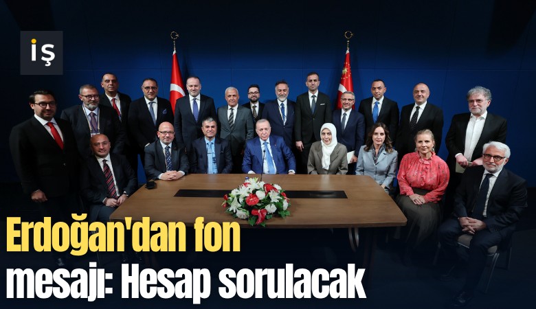Erdoğan'dan fon mesajı: Hesap sorulacak