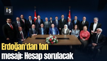 Erdoğan'dan fon mesajı: Hesap sorulacak