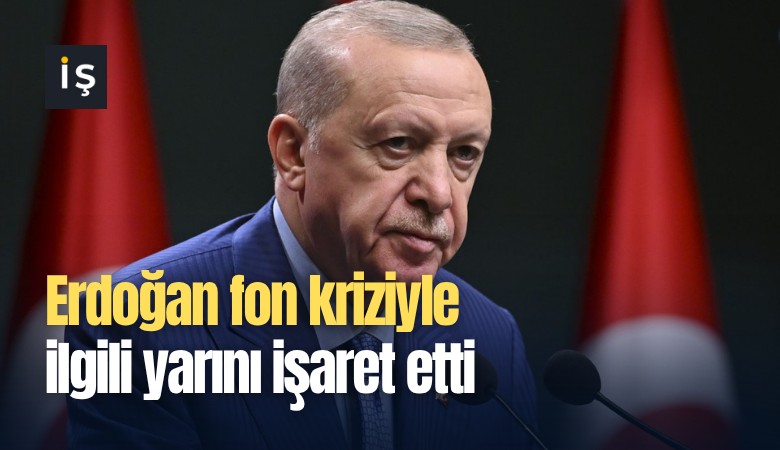 Erdoğan fon kriziyle ilgili yarını işaret etti