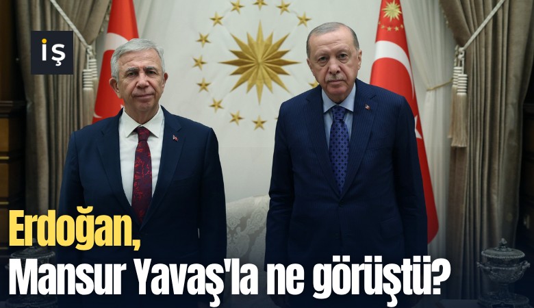 Erdoğan Mansur Yavaş'la ne görüştü?