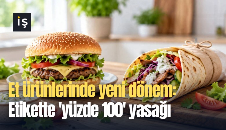 Et ürünlerinde yeni dönem: Etikette 'yüzde 100' yasağı