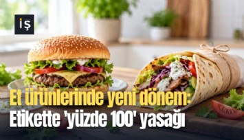 Et ürünlerinde yeni dönem: Etikette 'yüzde 100' yasağı