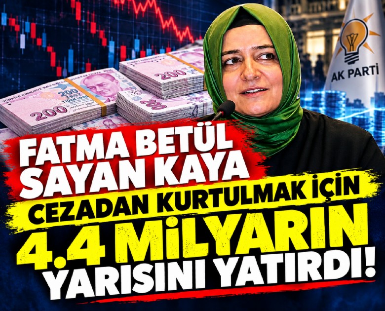 Fatma Betül Sayan Kaya cezadan kurtulmak için 4.4 milyarın yarısını yatırdı!