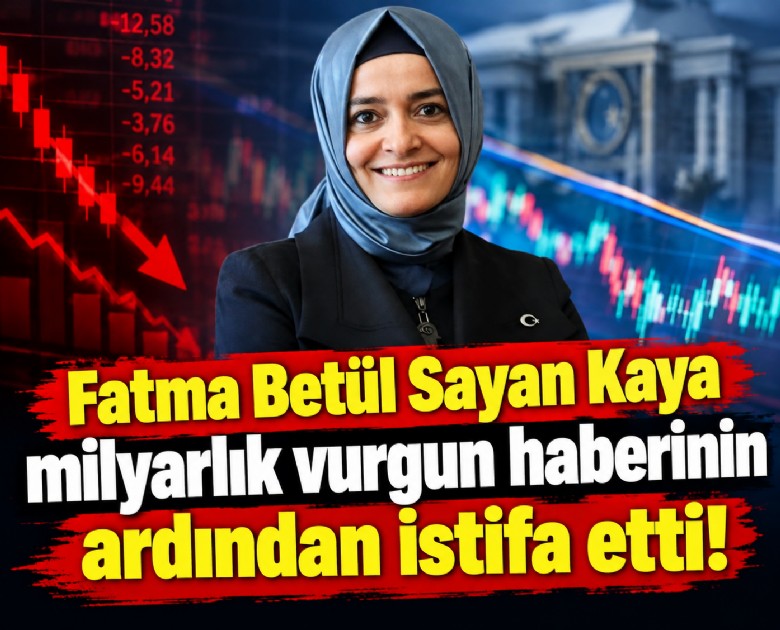 Fatma Betül Sayan Kaya milyarlık vurgun haberinin ardından istifa etti!