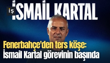 Fenerbahçe'den ters köşe: İsmail Kartal görevinin başında