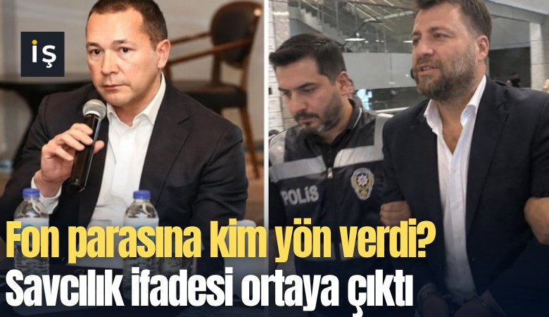 Fon parasına kim yön verdi? Savcılık ifadesi ortaya çıktı