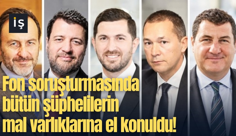 Fon soruşturmasında bütün şüphelilerin mal varlıklarına el konuldu!