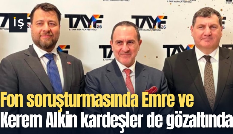 Fon soruşturmasında Emre Alkin ve Kerem Alkin kardeşler de gözaltında
