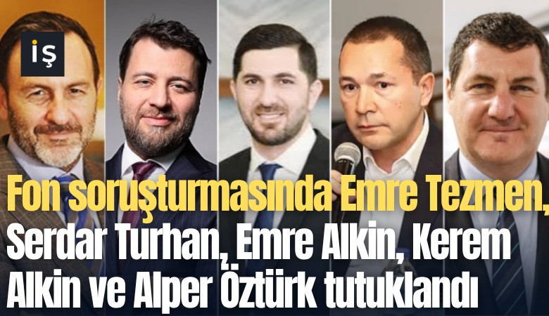 Fon soruşturmasında Emre Tezmen, Serdar Turhan, Emre Alkin, Kerem Alkin ve Alper Öztürk tutuklandı