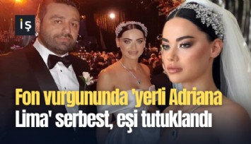 Fon vurgununda 'yerli Adriana Lima' serbest, eşi tutuklandı