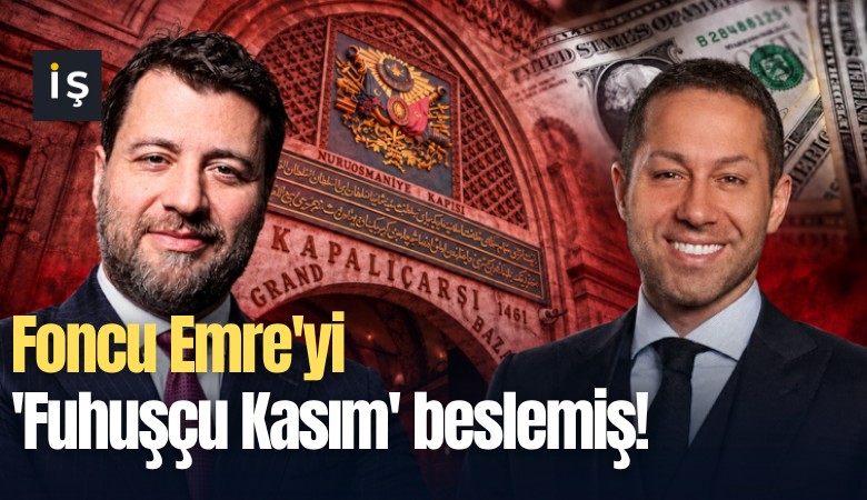Foncu Emre'yi 'Fuhuşçu Kasım' beslemiş!