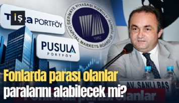 Fonlarda parası olanlar paralarını alabilecek mi?