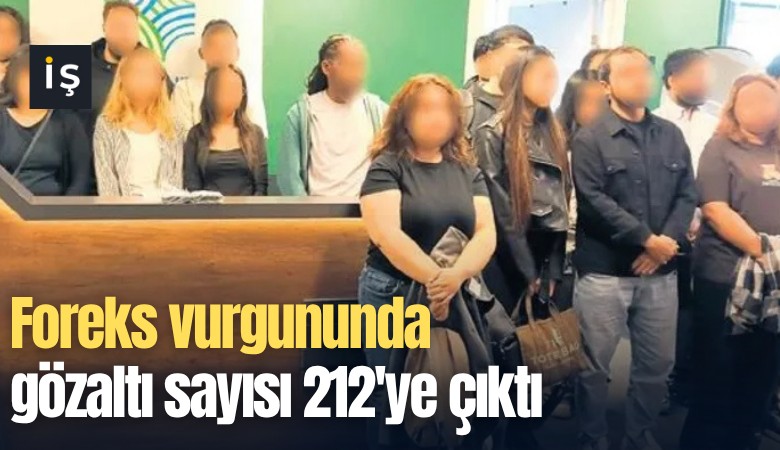 Foreks vurgununda gözaltı sayısı 212'ye çıktı