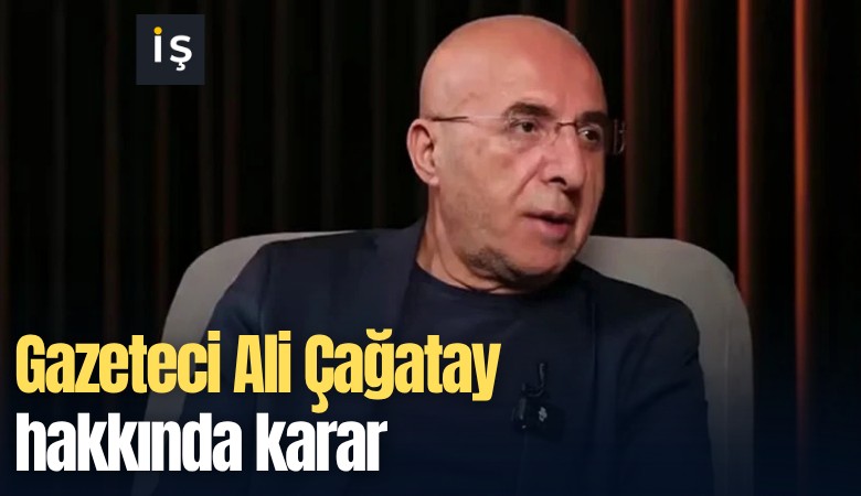 Gazeteci Ali Çağatay hakkında karar