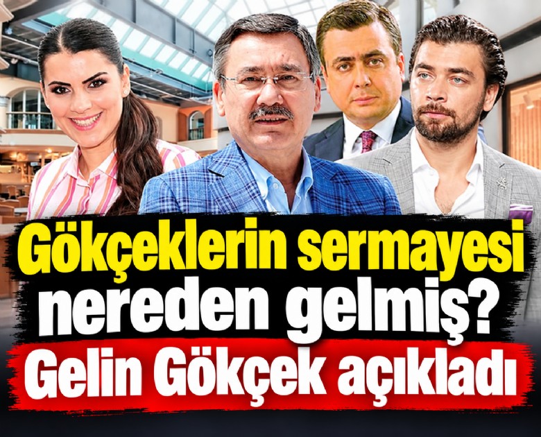 Gökçeklerin sermayesi nereden gelmiş? Gelin Gökçek açıkladı
