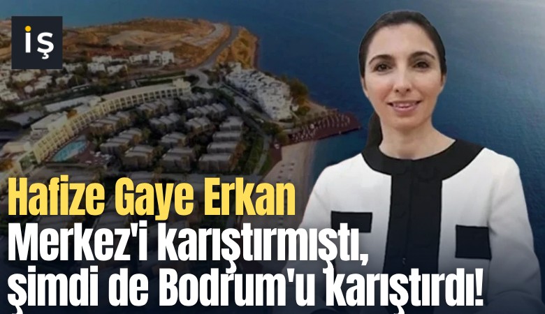 Hafize Gaye Erkan Merkez'i karıştırmıştı, şimdi de Bodrum'u karıştırdı!