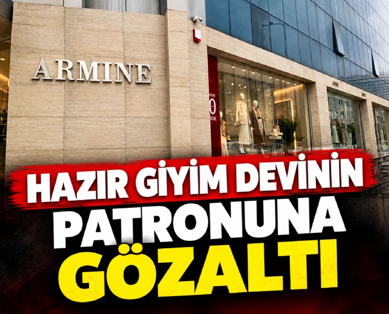 Hazır giyim devinin patronuna gözaltı