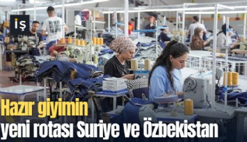 Hazır giyimin yeni rotası Suriye ve Özbekistan