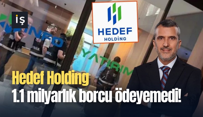 Hedef Holding 1.1 milyarlık borcu ödeyemedi!