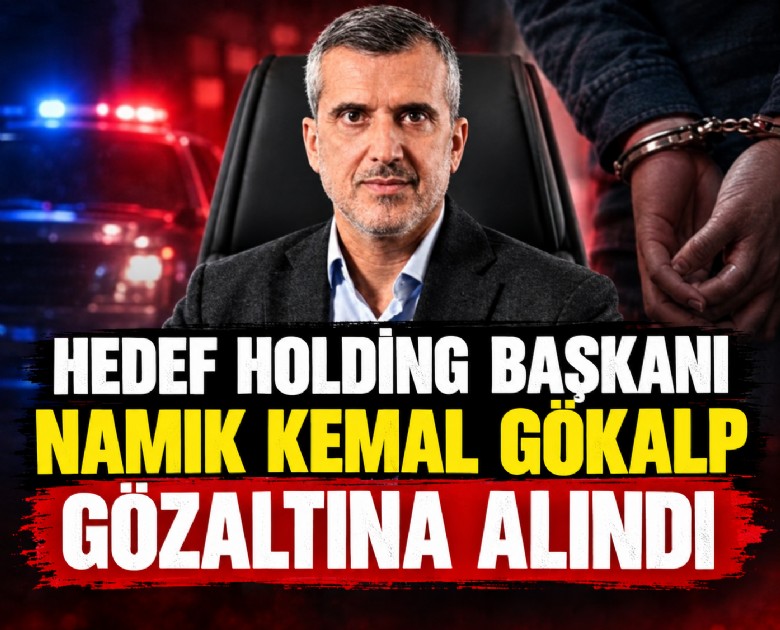 Hedef Holding Başkanı Namık Kemal Gökalp gözaltına alındı