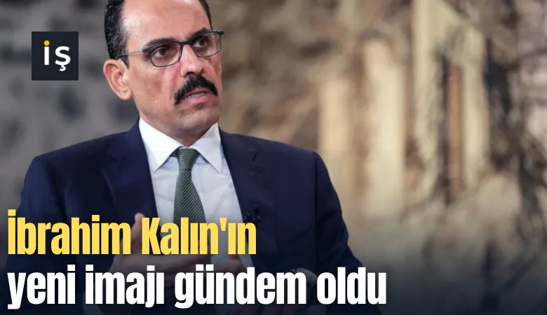 İbrahim Kalın'ın yeni imajı gündem oldu