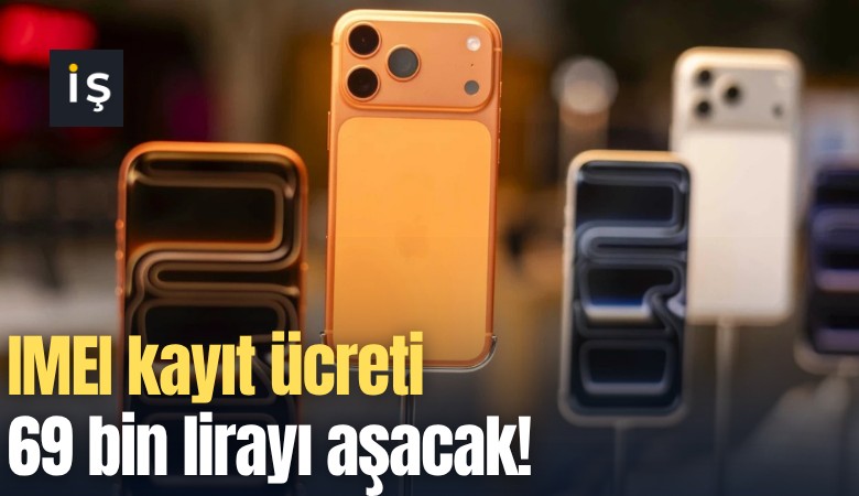 IMEI kayıt ücreti 69 bin lirayı aşacak!