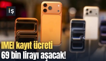 IMEI kayıt ücreti 69 bin lirayı aşacak!