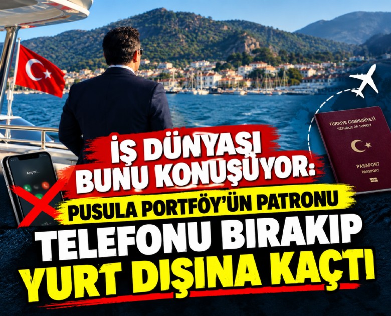 İş dünyası bunu konuşuyor: Pusula Portföy'ün patronu telefonu bırakıp yurt dışına kaçtı