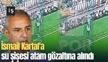 İsmail Kartal'a su şişesi atan gözaltına alındı