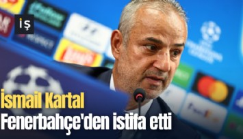 İsmail Kartal Fenerbahçe'den istifa etti