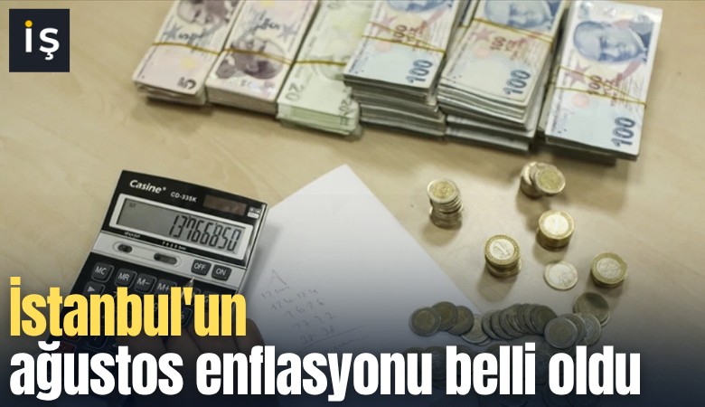 İstanbul'un ağustos enflasyonu belli oldu
