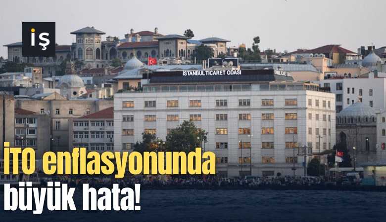 İTO enflasyonunda büyük hata!