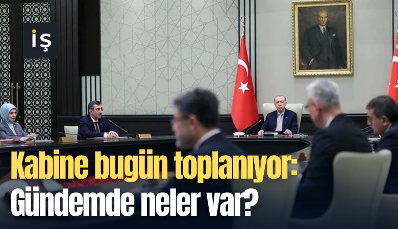 Kabine bugün toplanıyor: Gündemde neler var?
