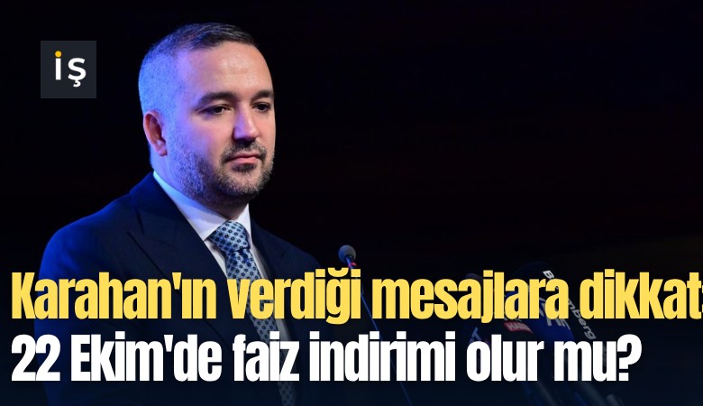 Karahan'ın verdiği mesajlara dikkat: 22 Ekim'de faiz indirimi olur mu?