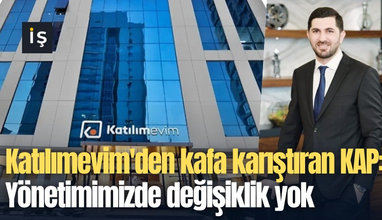 Katılımevim'den kafa karıştıran KAP: Yönetimimizde değişiklik yok