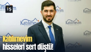 Katılımevim hisseleri sert düştü!