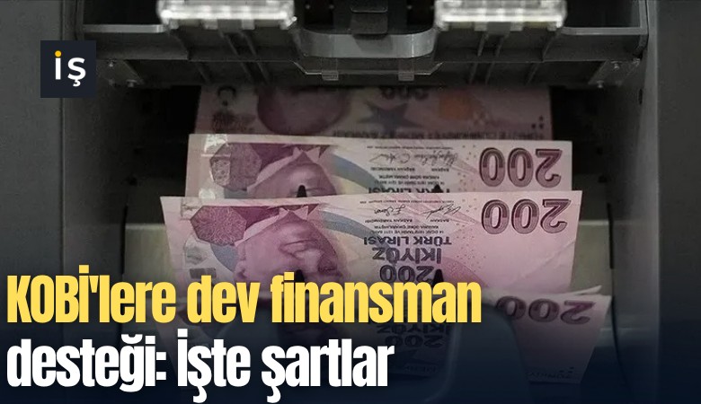 KOBİ'lere dev finansman desteği: İşte şartlar
