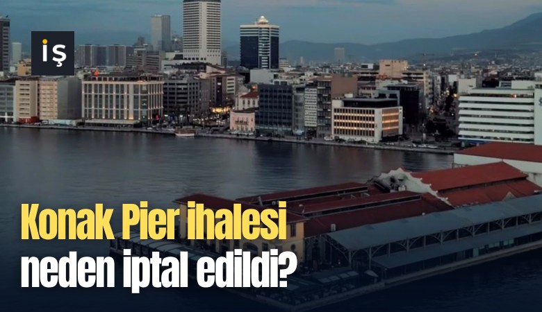 Konak Pier ihalesi neden iptal edildi?