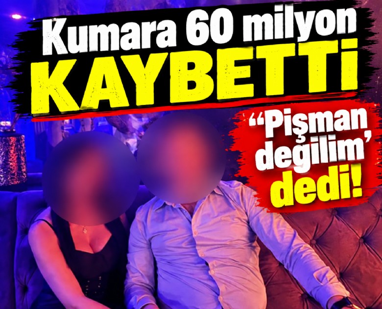 Kumarda 60 milyon kaybetti, ''Pişman değilim' dedi!