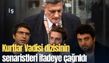 Kurtlar Vadisi dizisinin senaristleri ifadeye çağrıldı