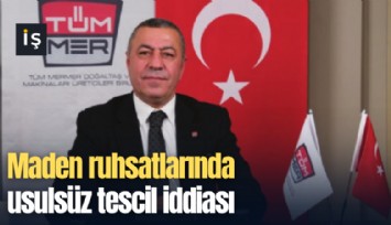 Maden ruhsatlarında usulsüz tescil iddiası