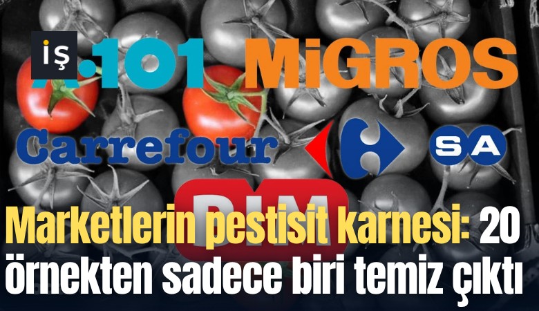 Marketlerin pestisit karnesi: 20 örnekten sadece biri temiz çıktı