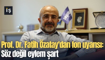 MB eski Başkan yardımcısı Fatih Özatay'dan fon uyarısı: Söz değil eylem şart