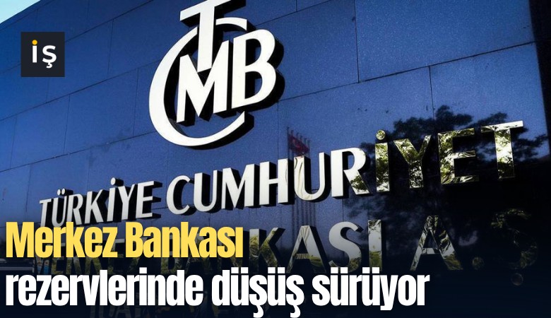 Merkez Bankası rezervlerinde düşüş sürüyor