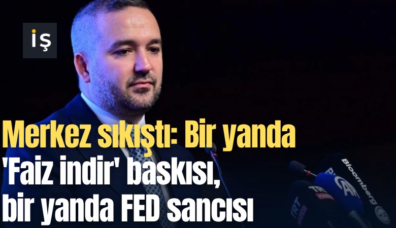 Merkez sıkıştı: Bir yanda 'Faiz indir' baskısı, bir yanda FED sancısı